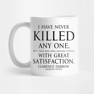 Inspirational quote - I have never killed any one, but I have read some obituary notices with great satisfaction. Quote by - Clarence Darrow black Mug